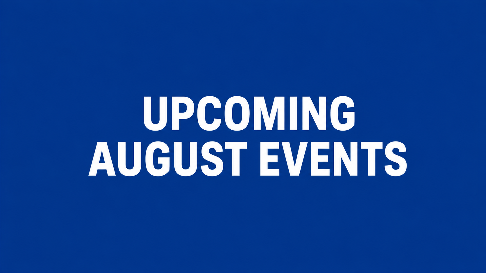 Blue graphic reading “Upcoming August Events,” highlighting upcoming opportunities to connect with the district office.